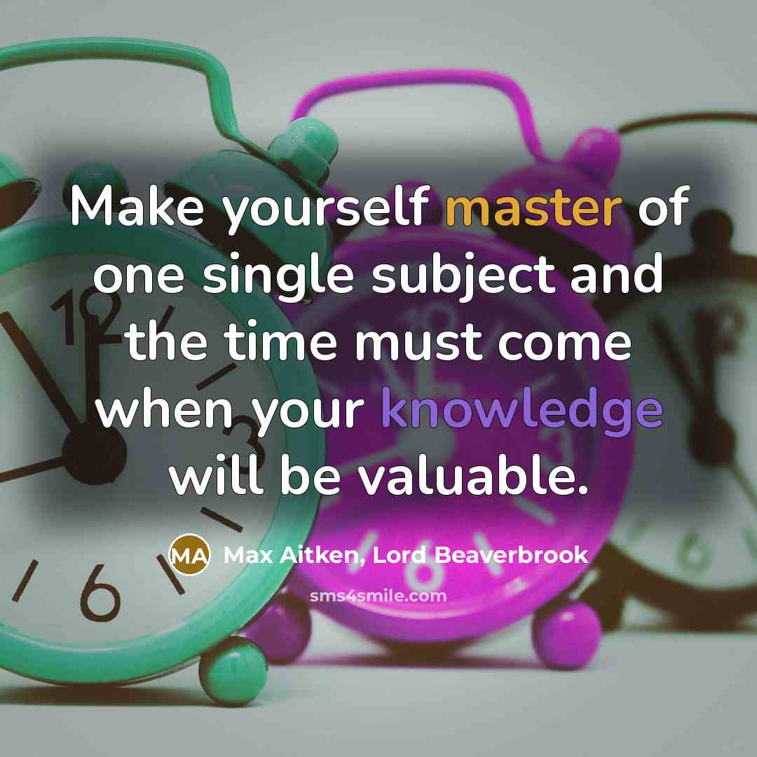 “Make yourself master of one single subject and the time…” quote by Max Aitken, Lord Beaverbrook