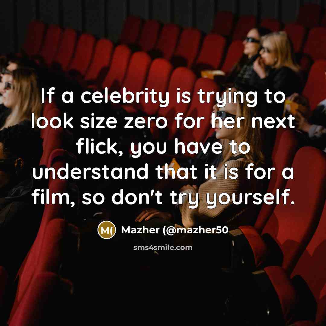 “If a celebrity is trying to look size zero for…” quote by Mazher (@mazher50