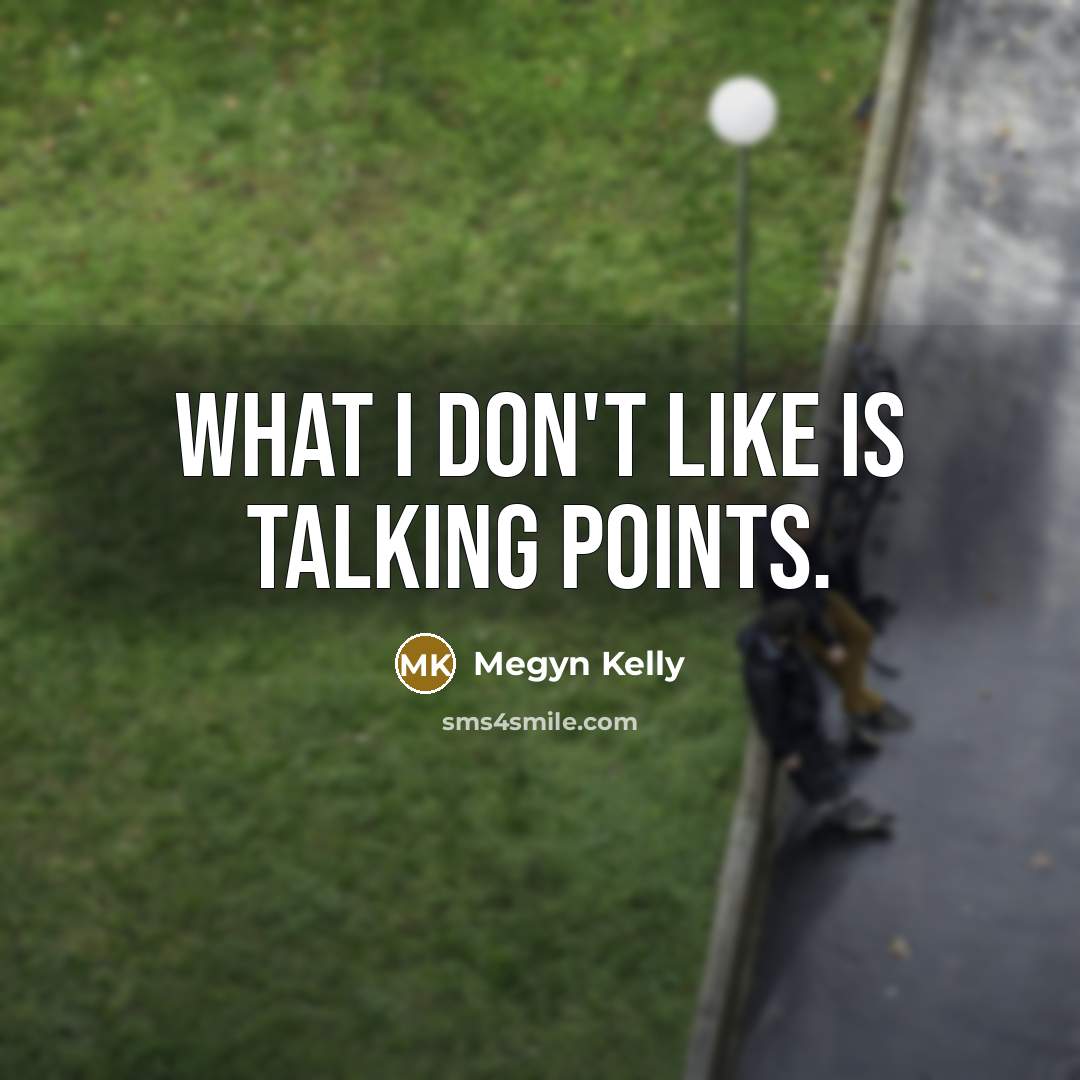 “What I don't like is talking points.…” quote by Megyn Kelly