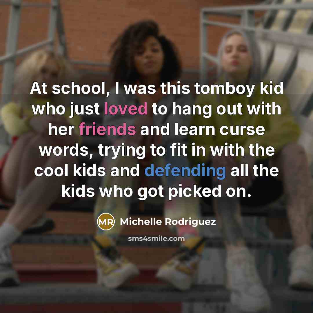 “At school, I was this tomboy kid who just loved…” quote by Michelle Rodriguez