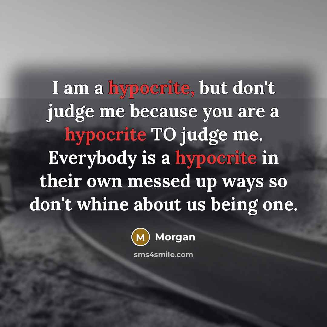 “I am a hypocrite, but don't judge me because you…” quote by Morgan