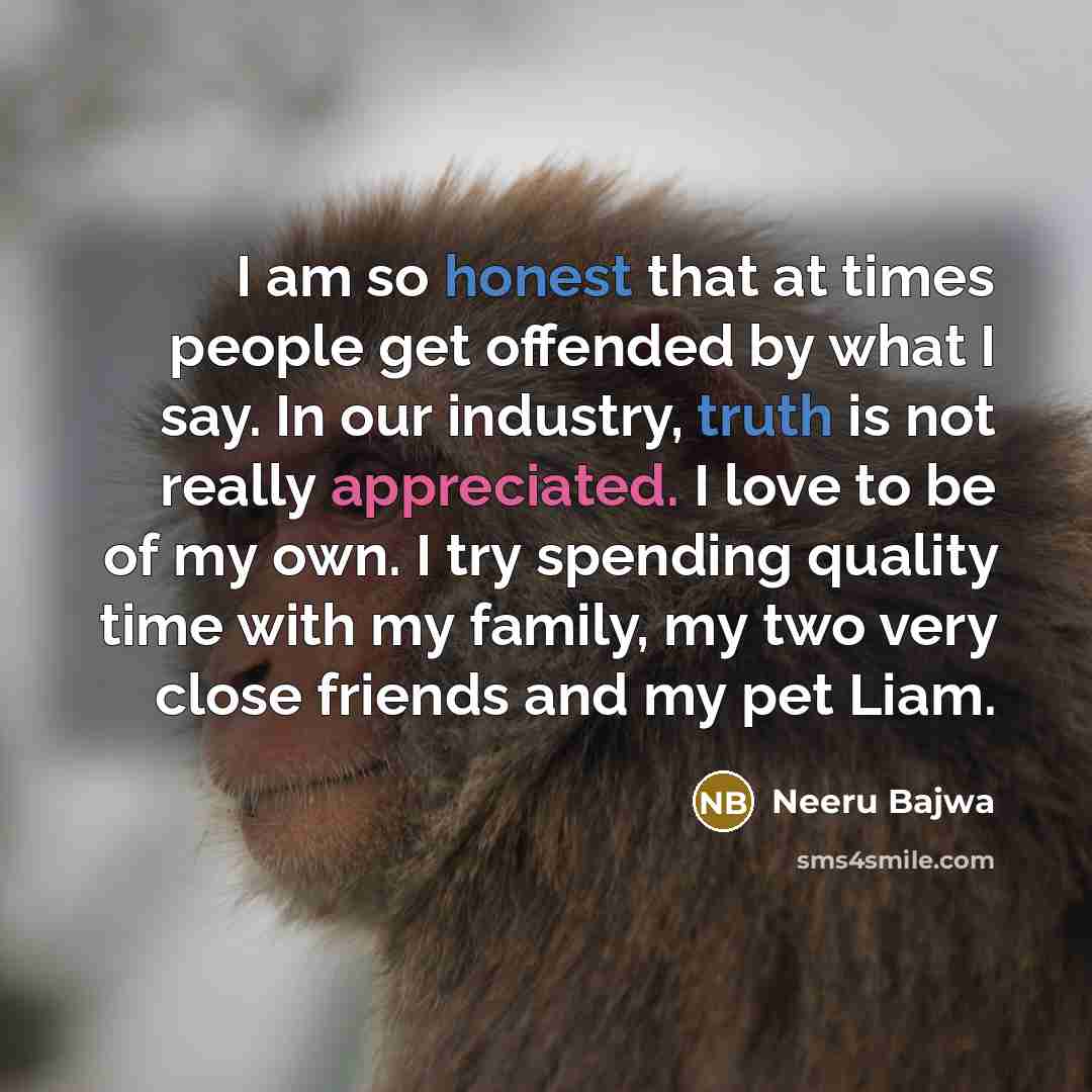 “I am so honest that at times people get offended…” quote by Neeru Bajwa
