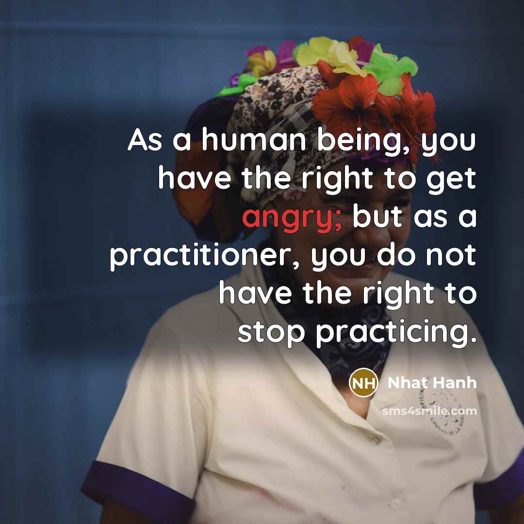 “As a human being, you have the right to get…” quote by Nhat Hanh