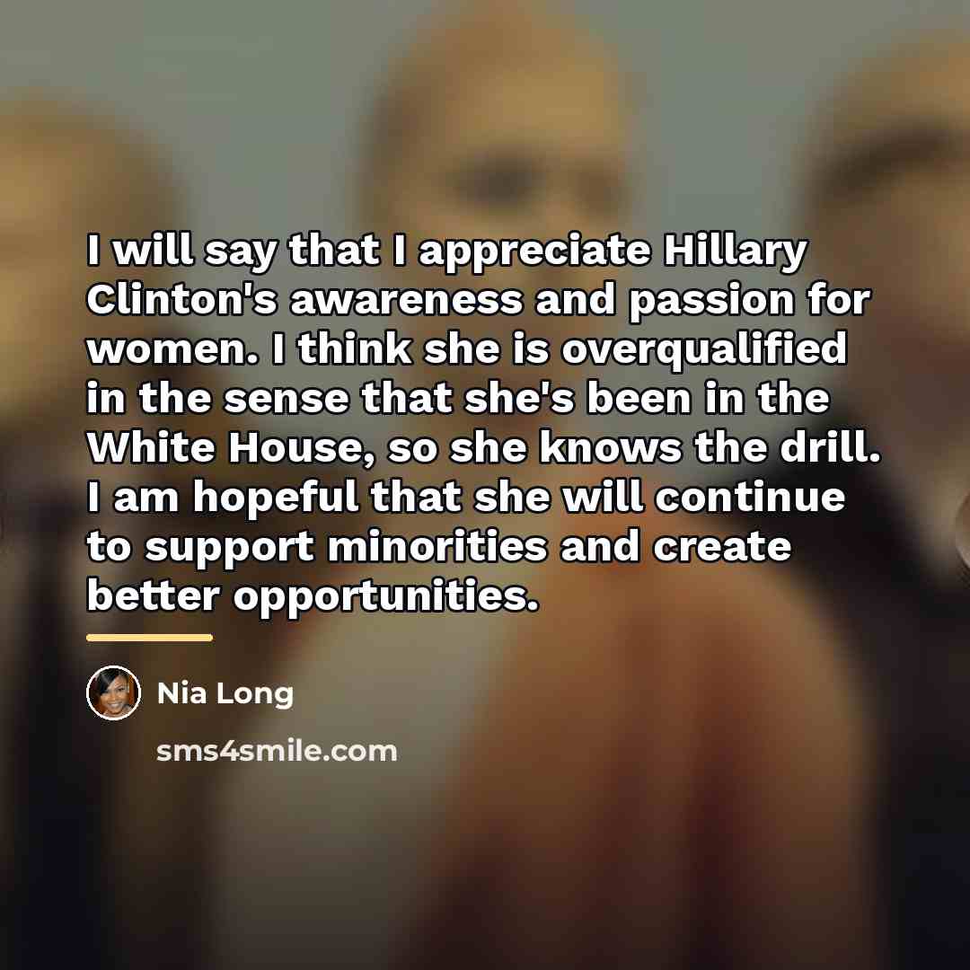 “I will say that I appreciate Hillary Clinton's awareness and…” quote by Nia Long