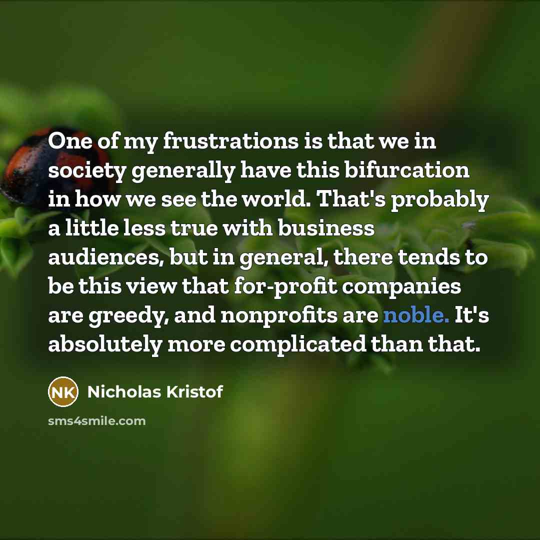 “One of my frustrations is that we in society generally…” quote by Nicholas Kristof