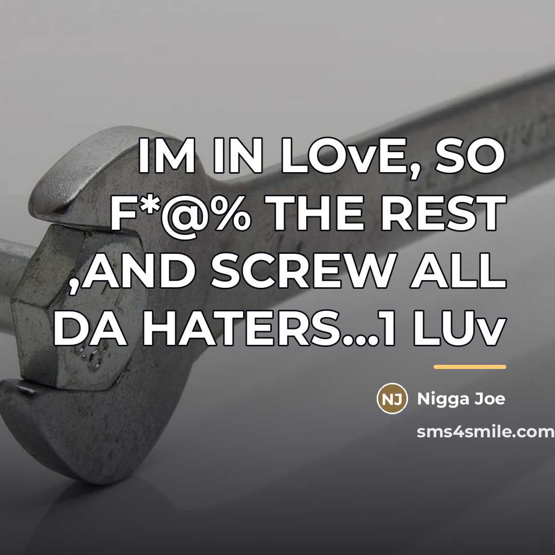 “IM IN LOvE, SO F*@% THE REST ,AND SCREW ALL…” quote by Nigga Joe