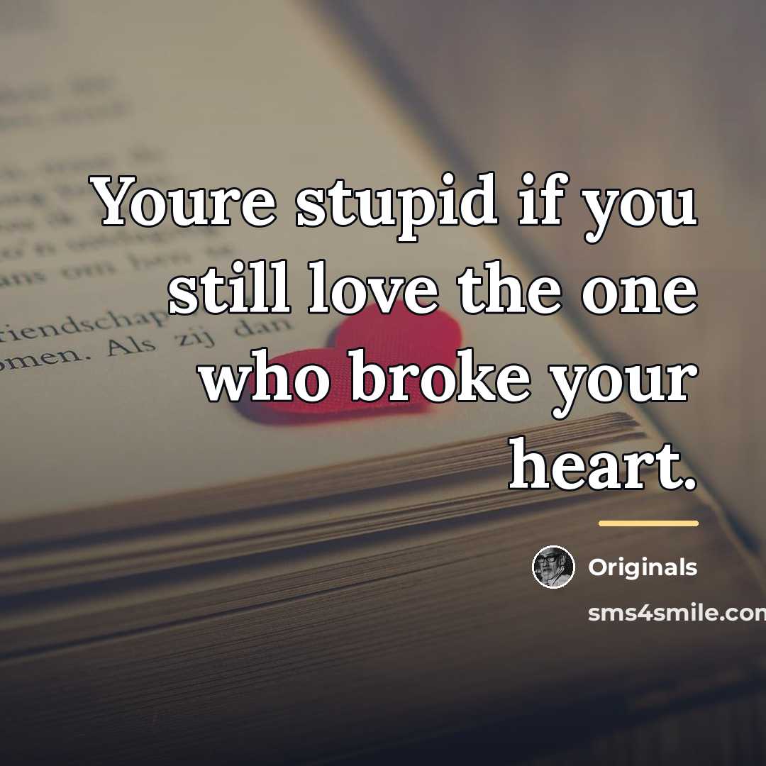 “Youre stupid if you still love the one who broke…” quote by Originals