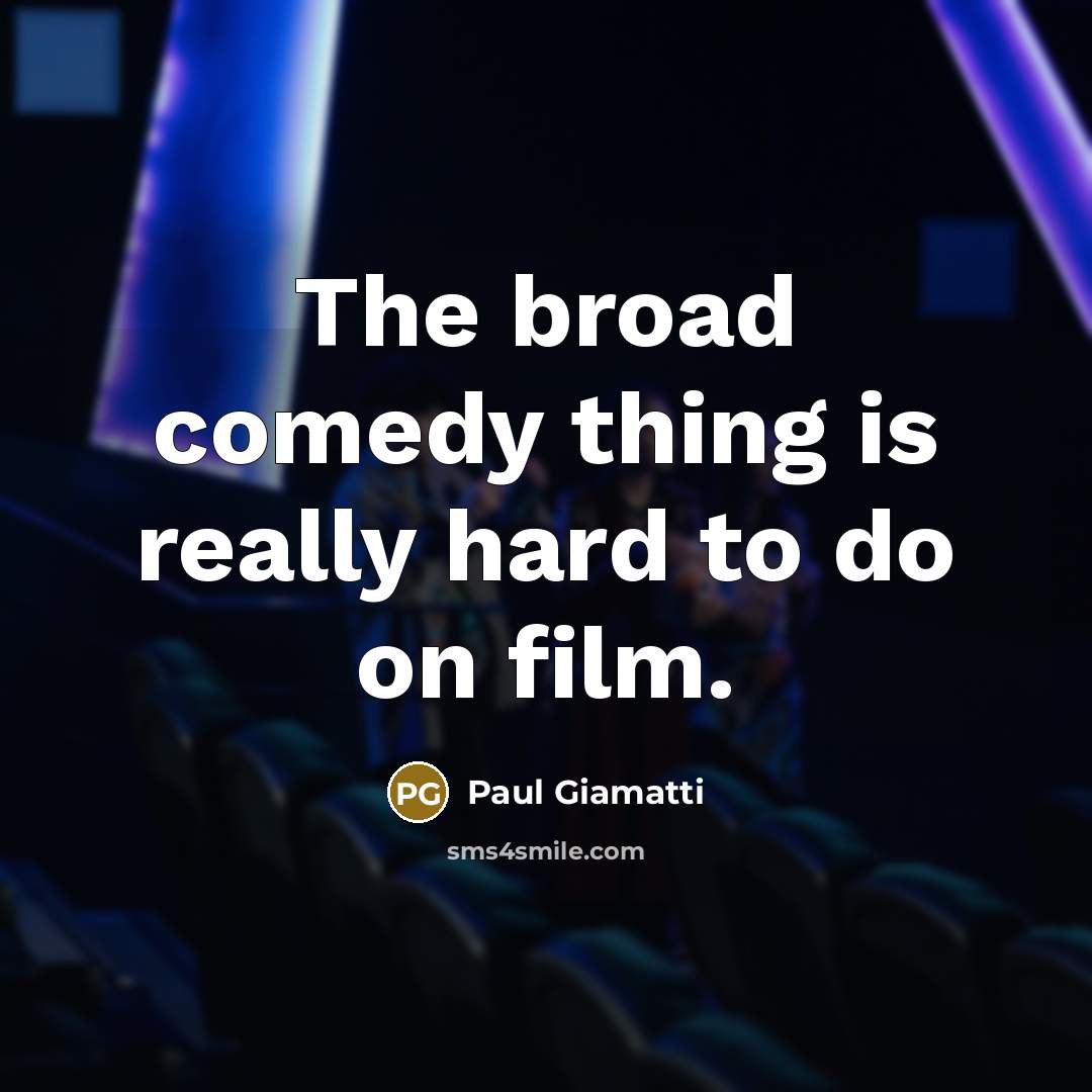 “The broad comedy thing is really hard to do on…” quote by Paul Giamatti