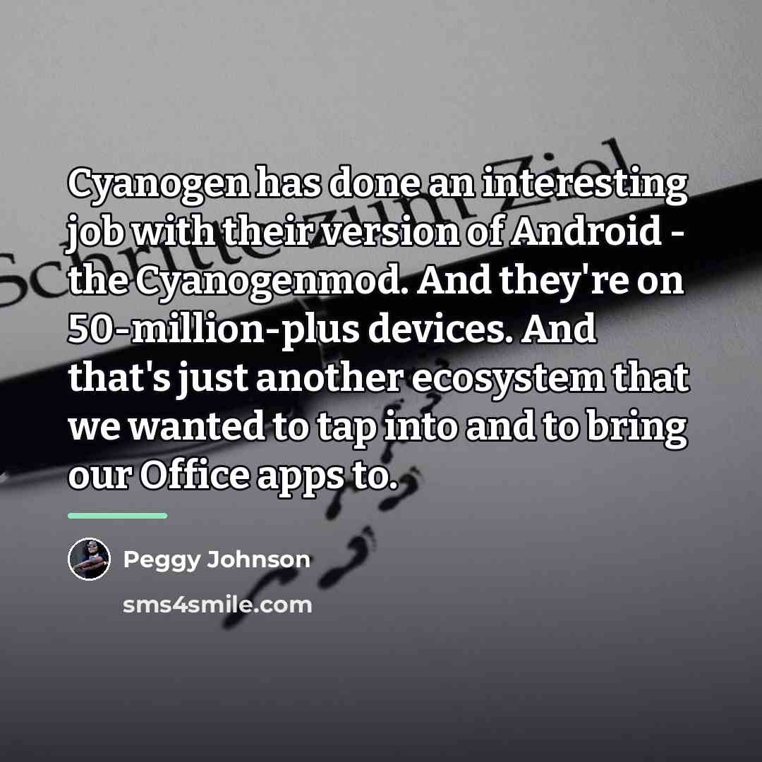 “Cyanogen has done an interesting job with their version of…” quote by Peggy Johnson