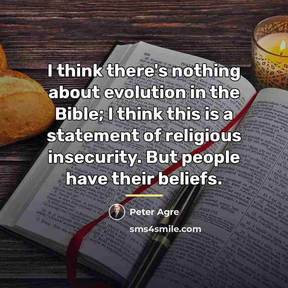 “I think there's nothing about evolution in the Bible; I…” quote by Peter Agre