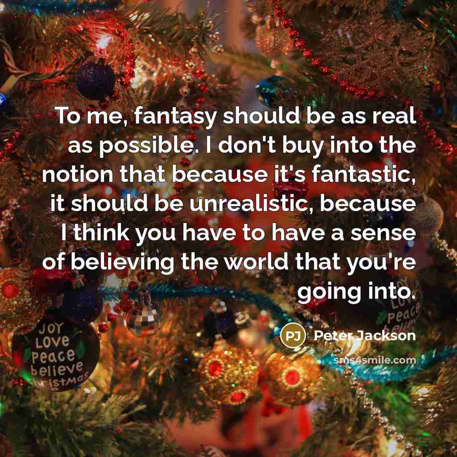 “To me, fantasy should be as real as possible. I…” quote by Peter Jackson