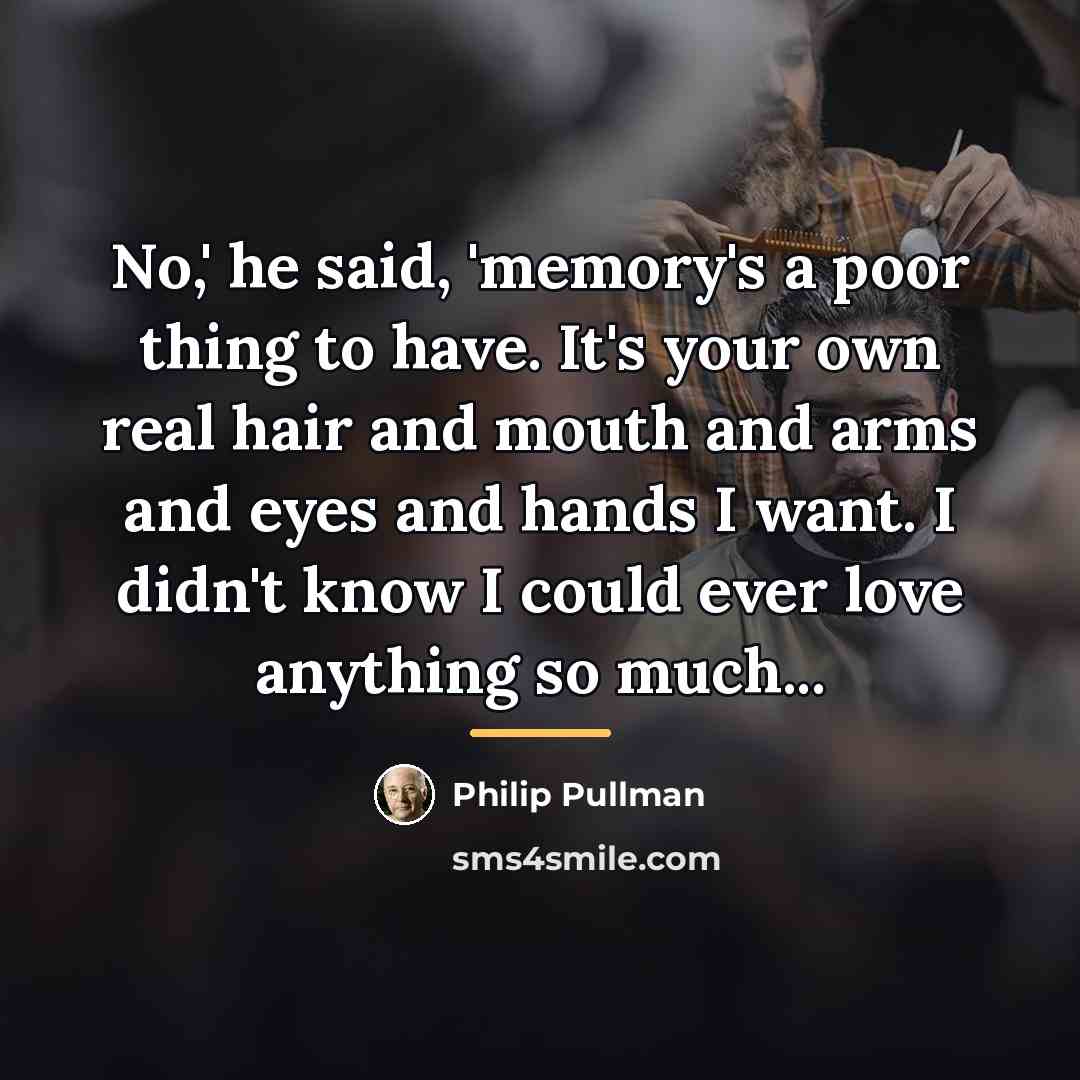 “No,' he said, 'memory's a poor thing to have. It's…” quote by Philip Pullman