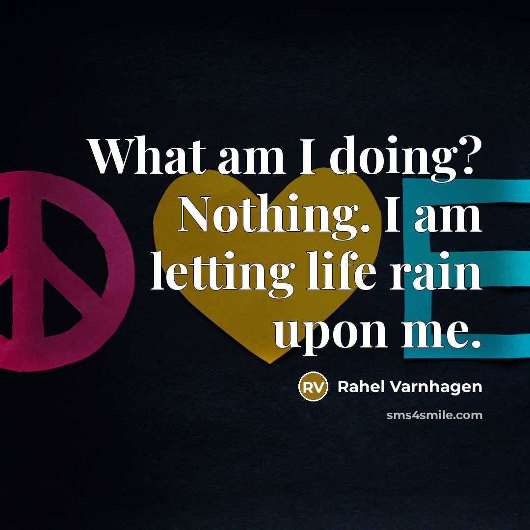“What am I doing? Nothing. I am letting life rain…” quote by Rahel Varnhagen