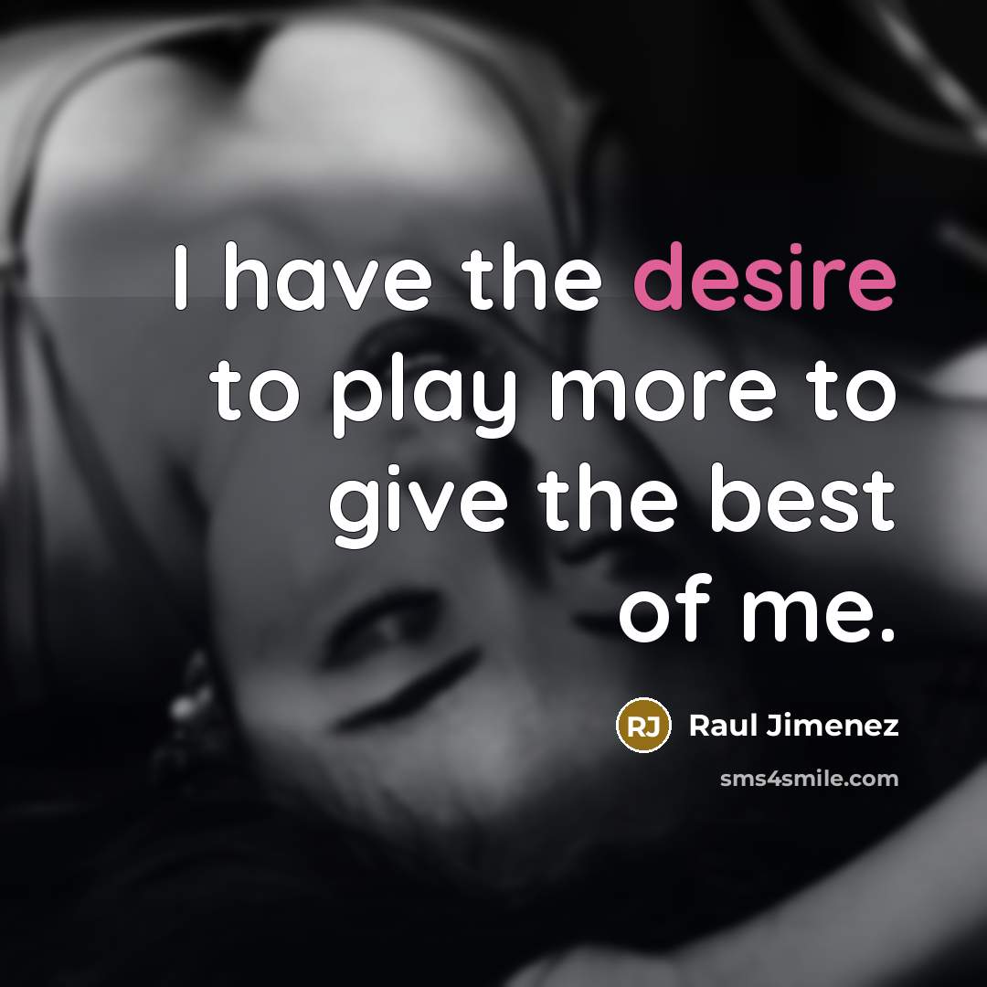 “I have the desire to play more to give the…” quote by Raul Jimenez
