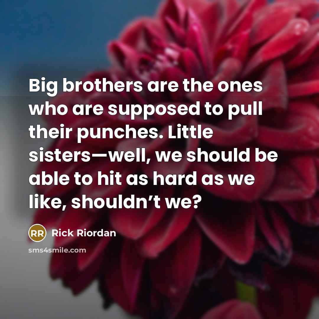 “Big brothers are the ones who are supposed to pull…” quote by Rick Riordan