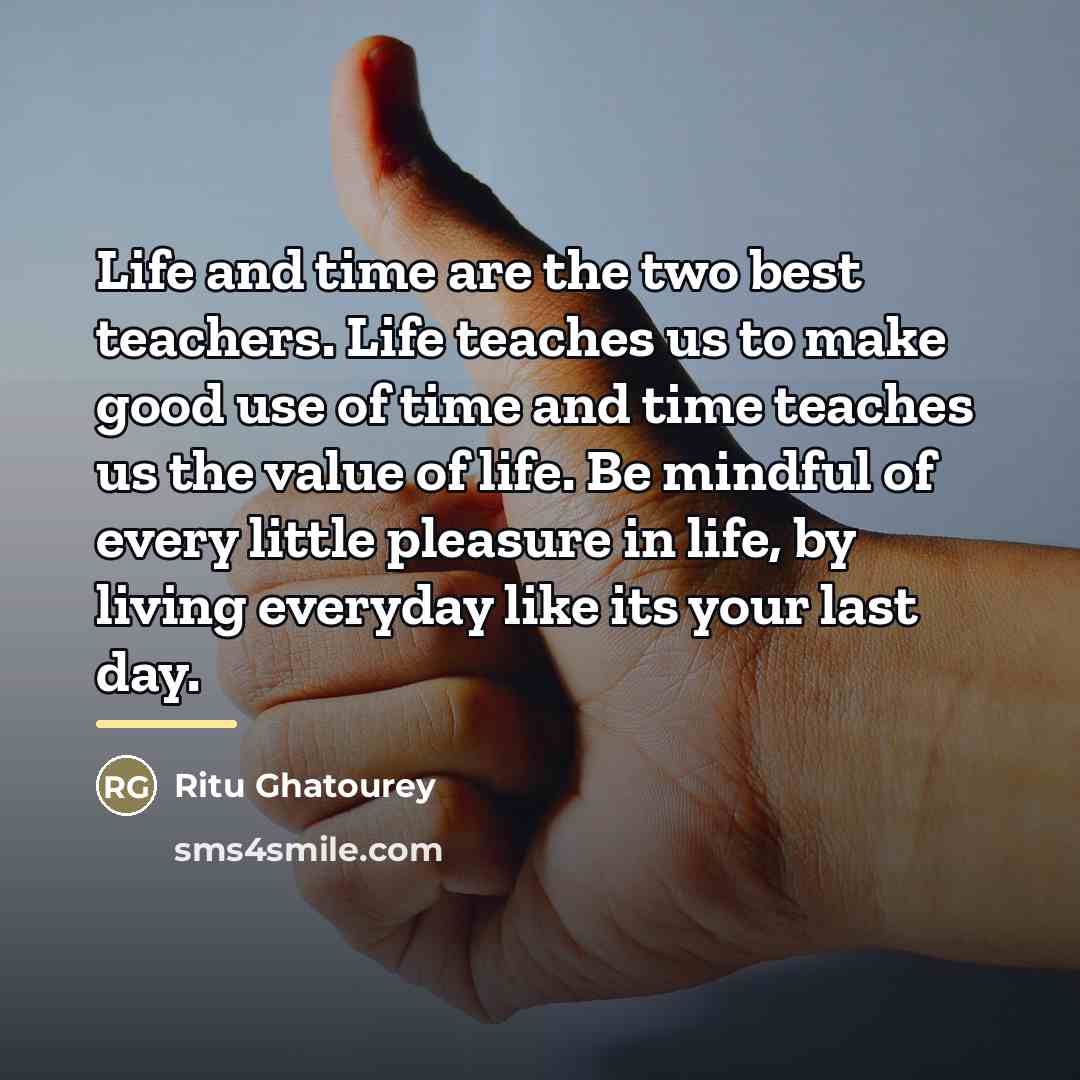 “Life and time are the two best teachers. Life teaches…” quote by Ritu Ghatourey