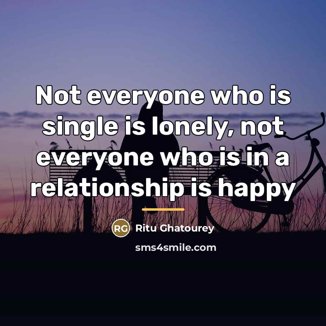 “Not everyone who is single is lonely, not everyone who…” quote by Ritu Ghatourey