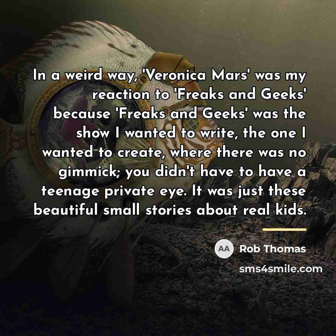 “In a weird way, 'Veronica Mars' was my reaction to…” quote by Rob Thomas
