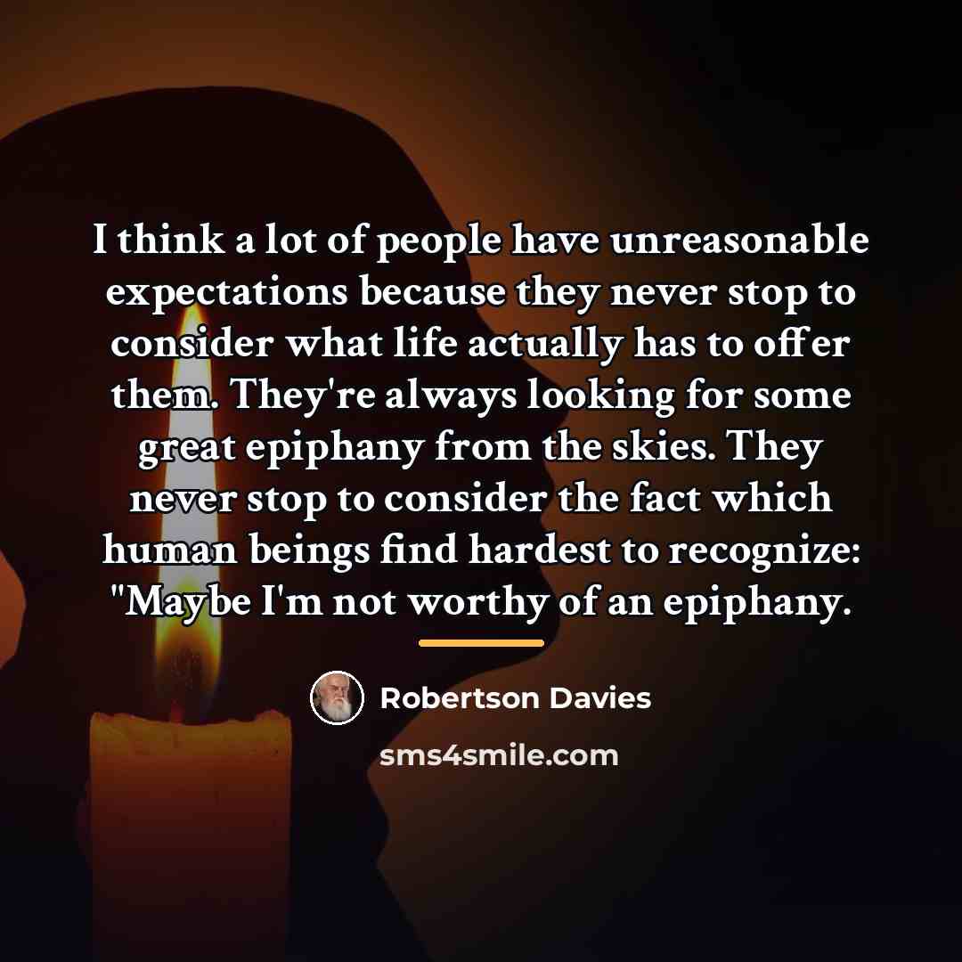 “I think a lot of people have unreasonable expectations because…” quote by Robertson Davies