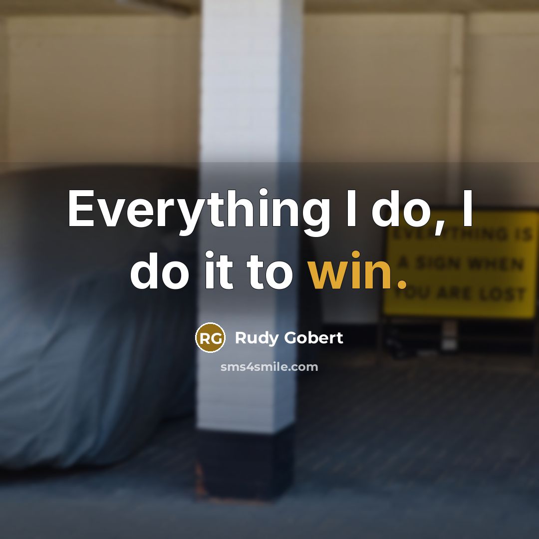 “Everything I do, I do it to win.…” quote by Rudy Gobert
