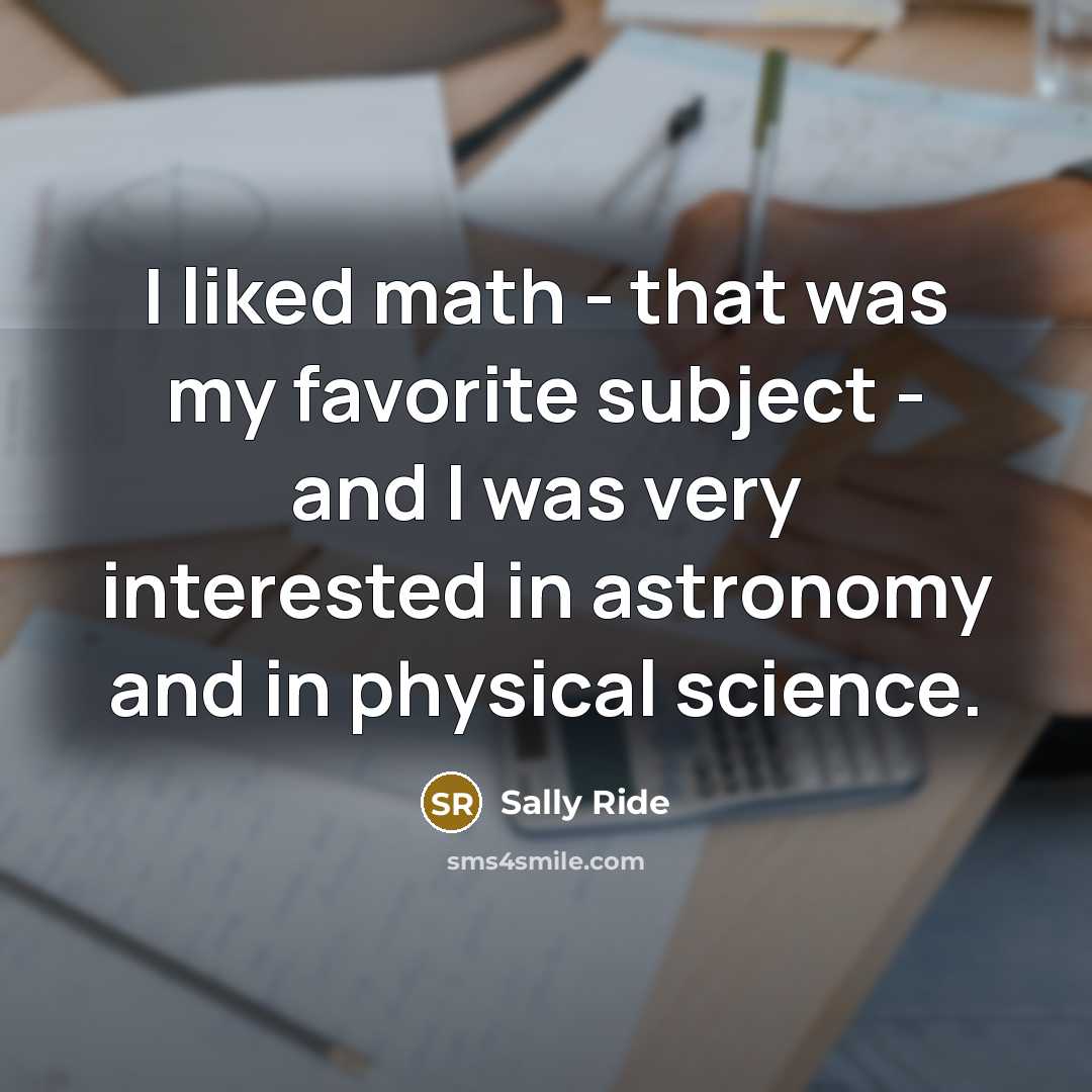 “I liked math - that was my favorite subject -…” quote by Sally Ride