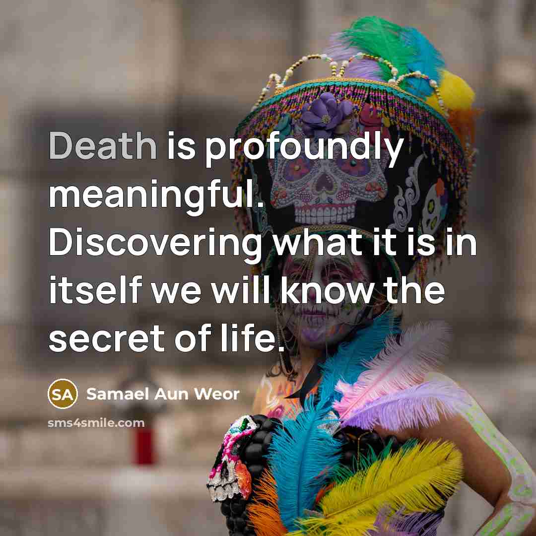 “Death is profoundly meaningful. Discovering what it is in itself…” quote by Samael Aun Weor