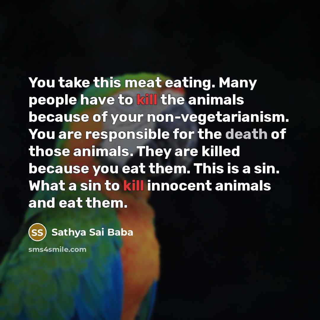 “You take this meat eating. Many people have to kill…” quote by Sathya Sai Baba