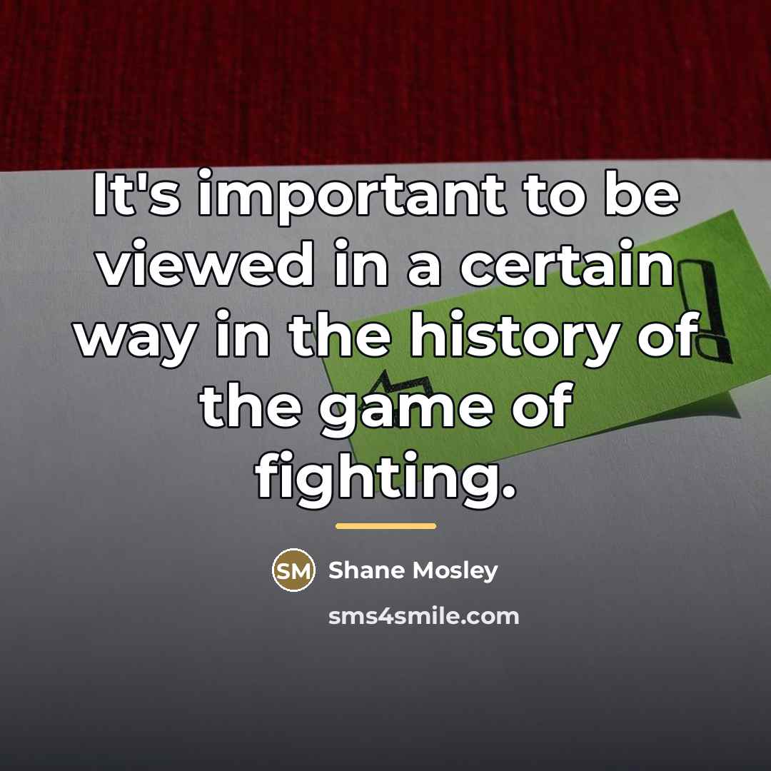 “It's important to be viewed in a certain way in…” quote by Shane Mosley