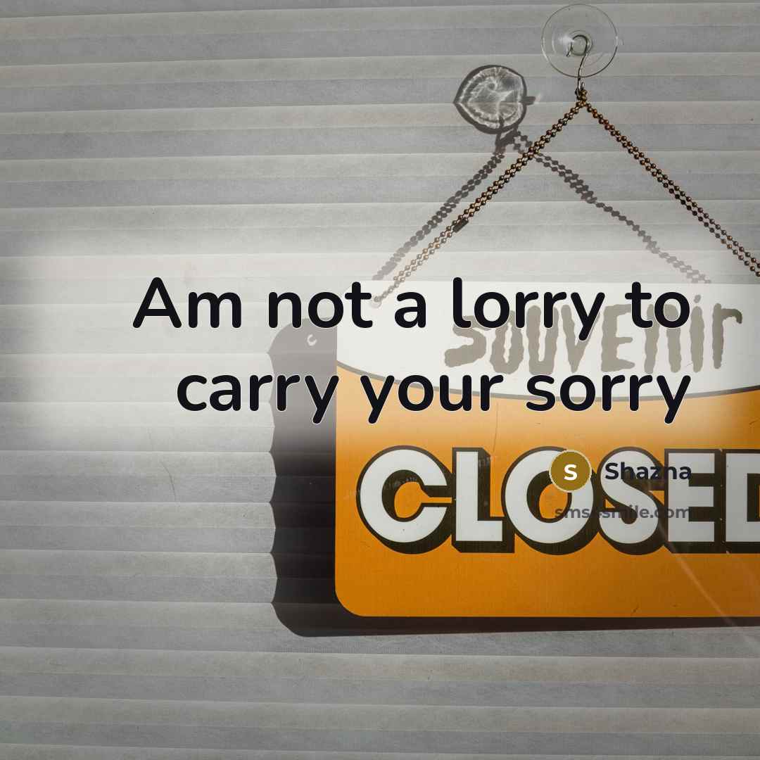 “Am not a lorry to carry your sorry…” quote by Shazna