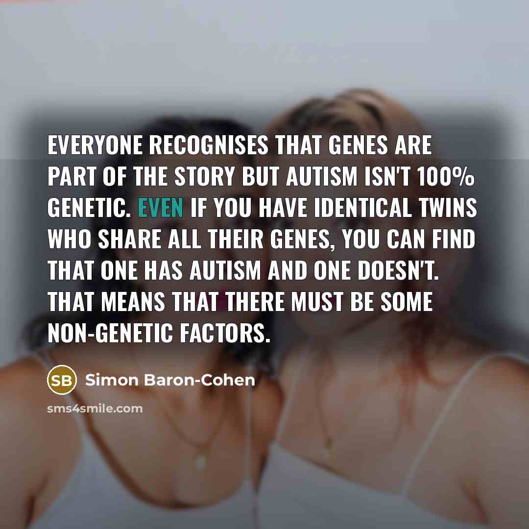 “Everyone recognises that genes are part of the story but…” quote by Simon Baron-Cohen