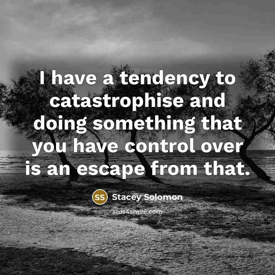 “I have a tendency to catastrophise and doing something that…” quote by Stacey Solomon