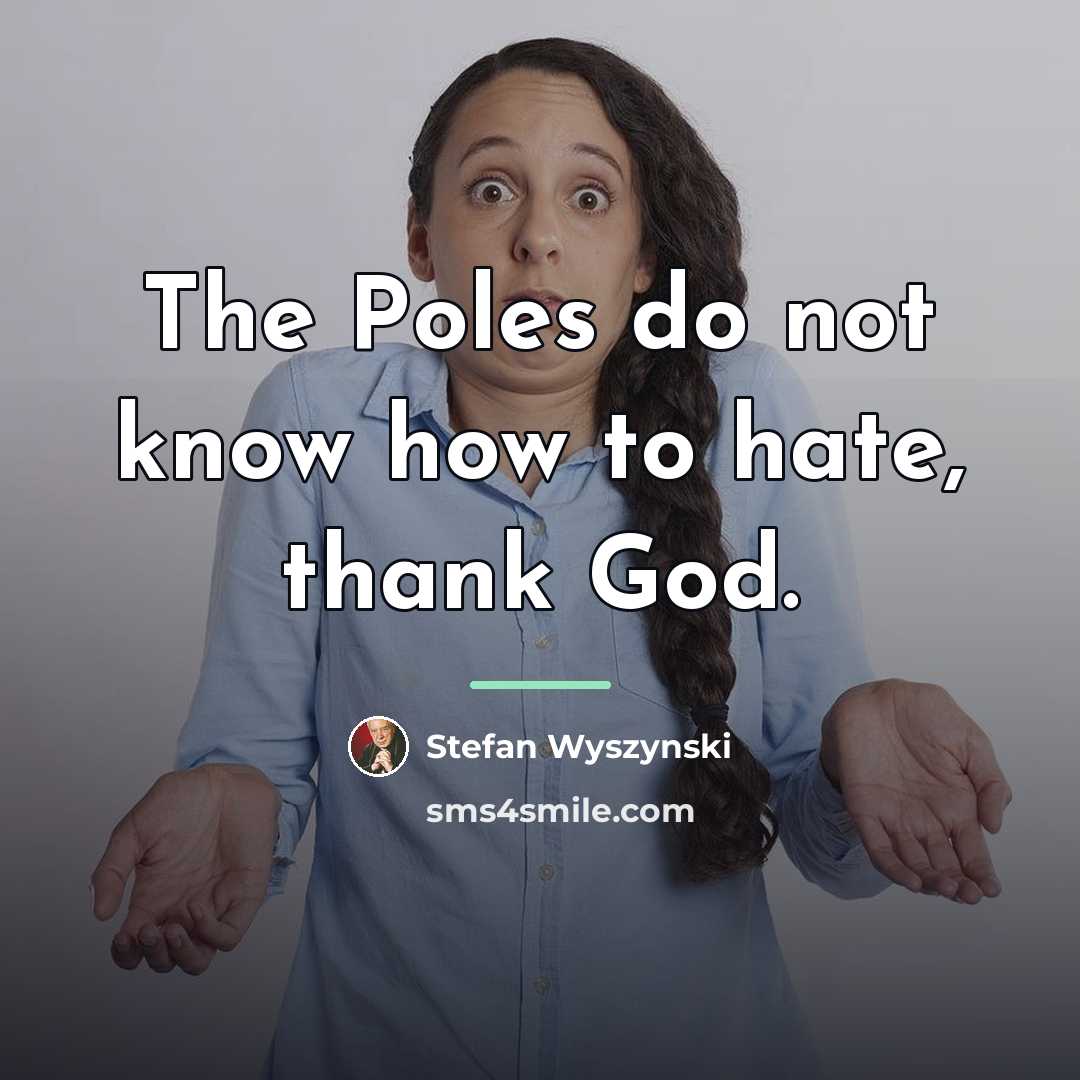 “The Poles do not know how to hate, thank God.…” quote by Stefan Wyszynski