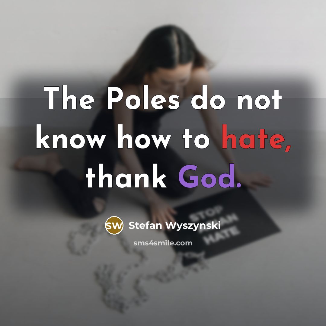 “The Poles do not know how to hate, thank God.” quote by Stefan Wyszynski