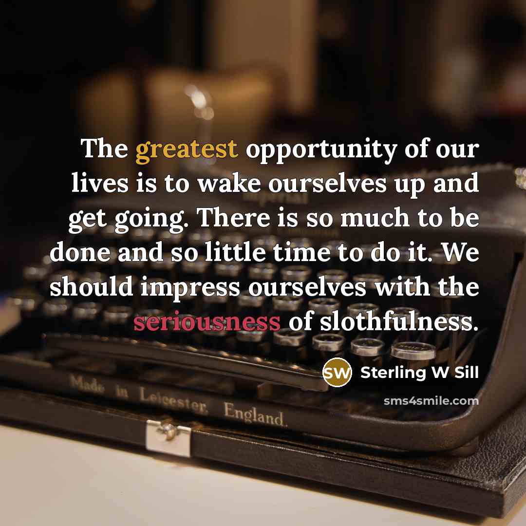 “The greatest opportunity of our lives is to wake ourselves…” quote by Sterling W Sill