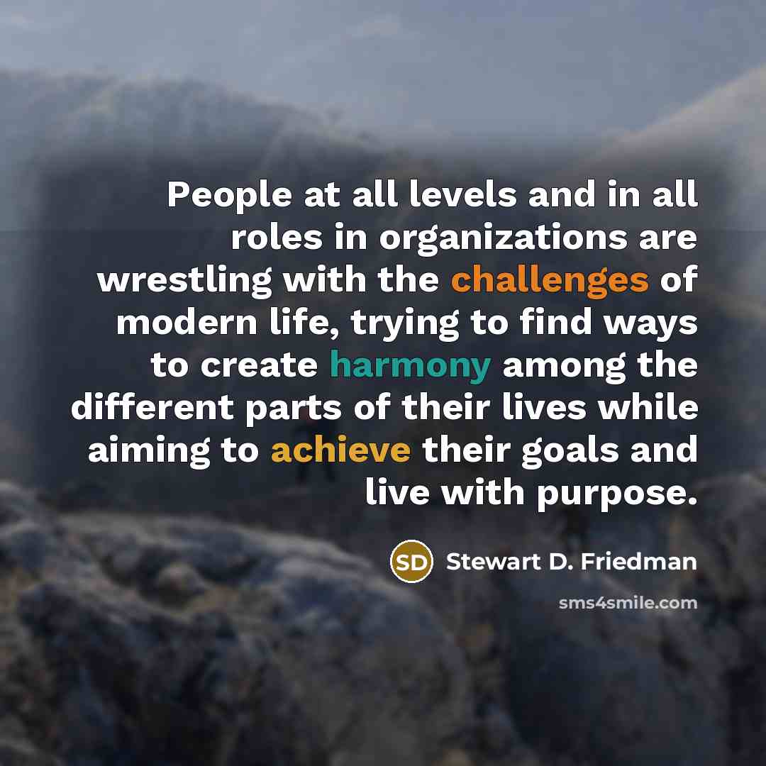“People at all levels and in all roles in organizations…” quote by Stewart D. Friedman