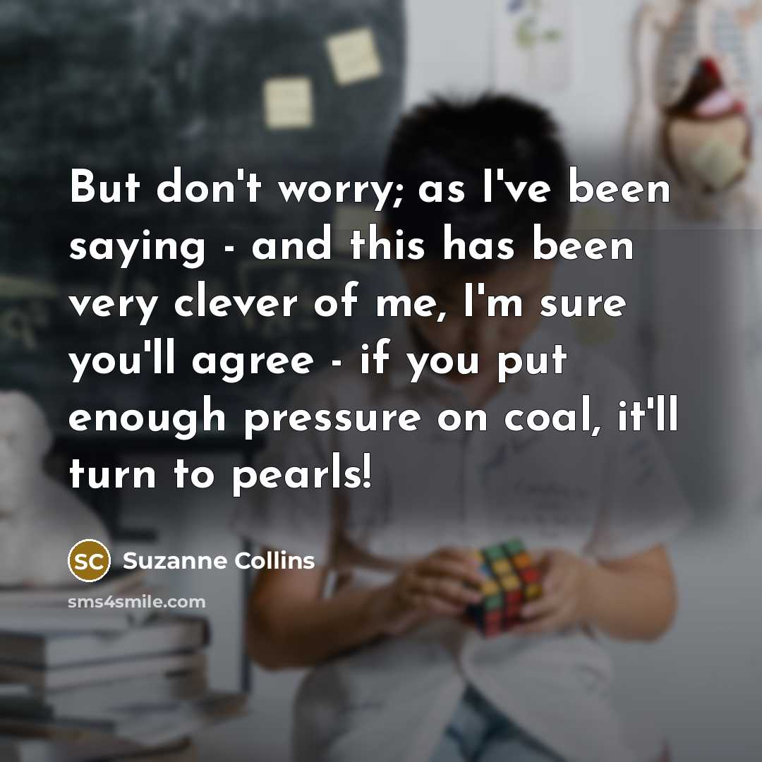 “But don't worry; as I've been saying - and this…” quote by Suzanne Collins