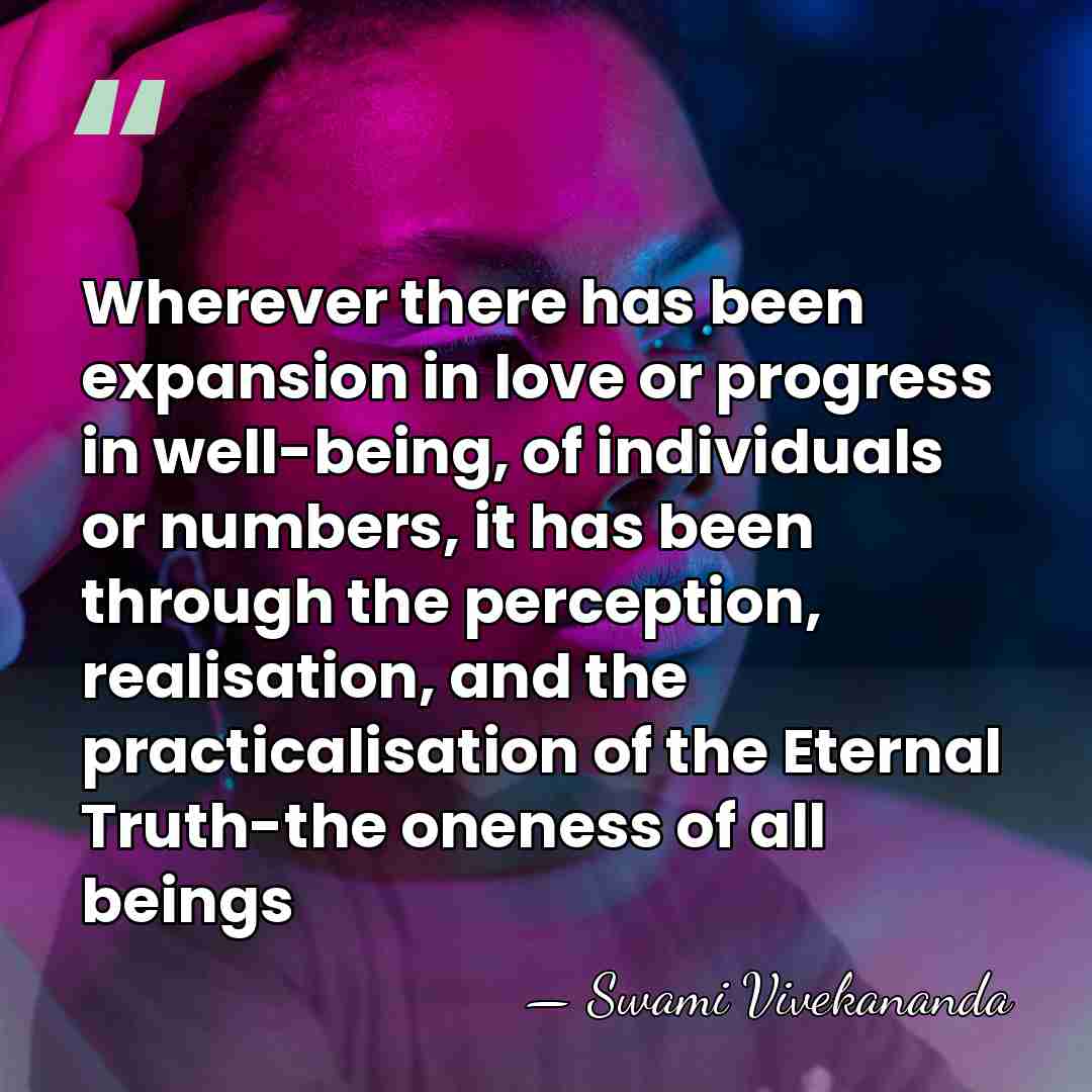 Wherever there has been expansion in love or progress in well-being, of&hellip; - Swami Vivekananda