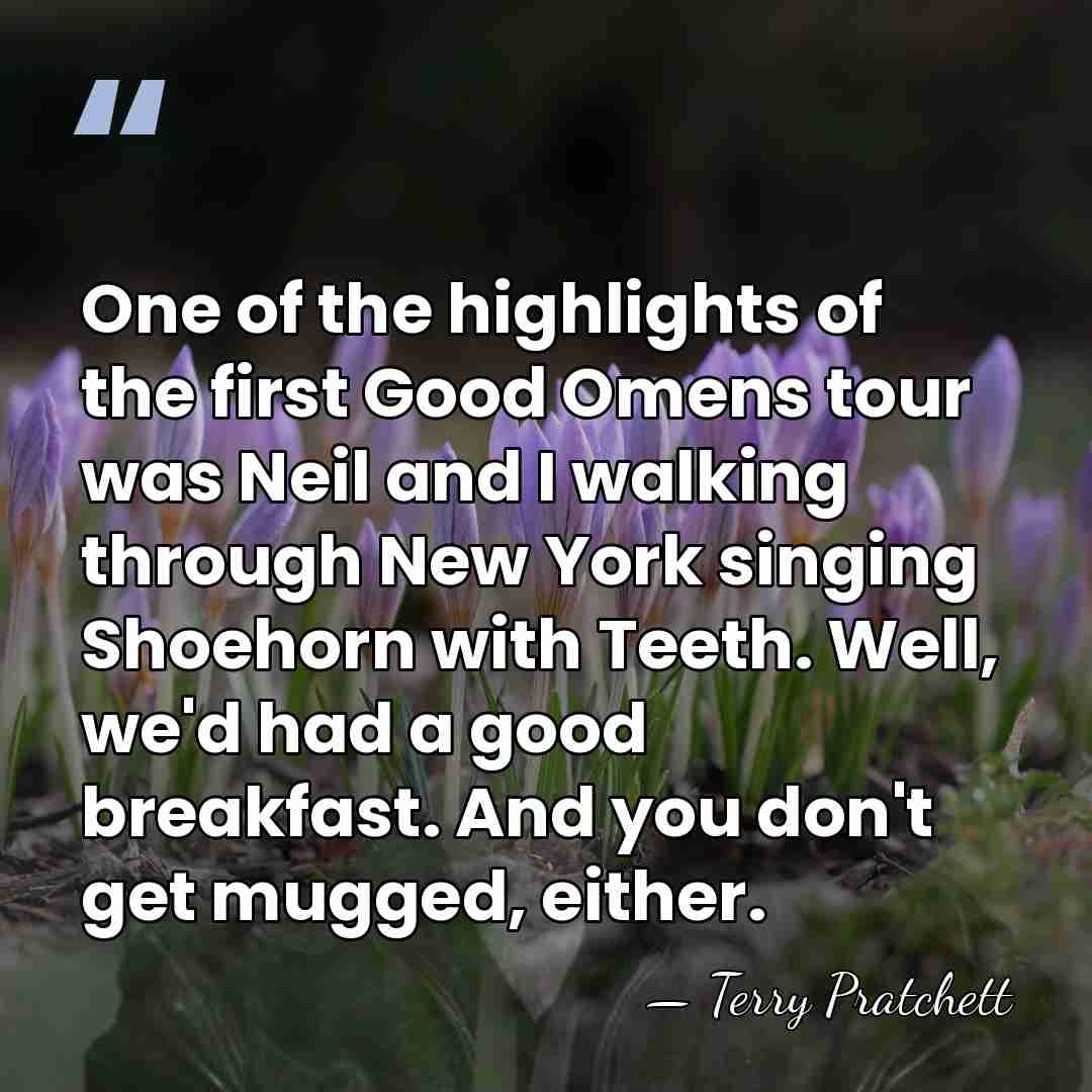 One of the highlights of the first Good Omens tour was Neil&hellip; - Terry Pratchett