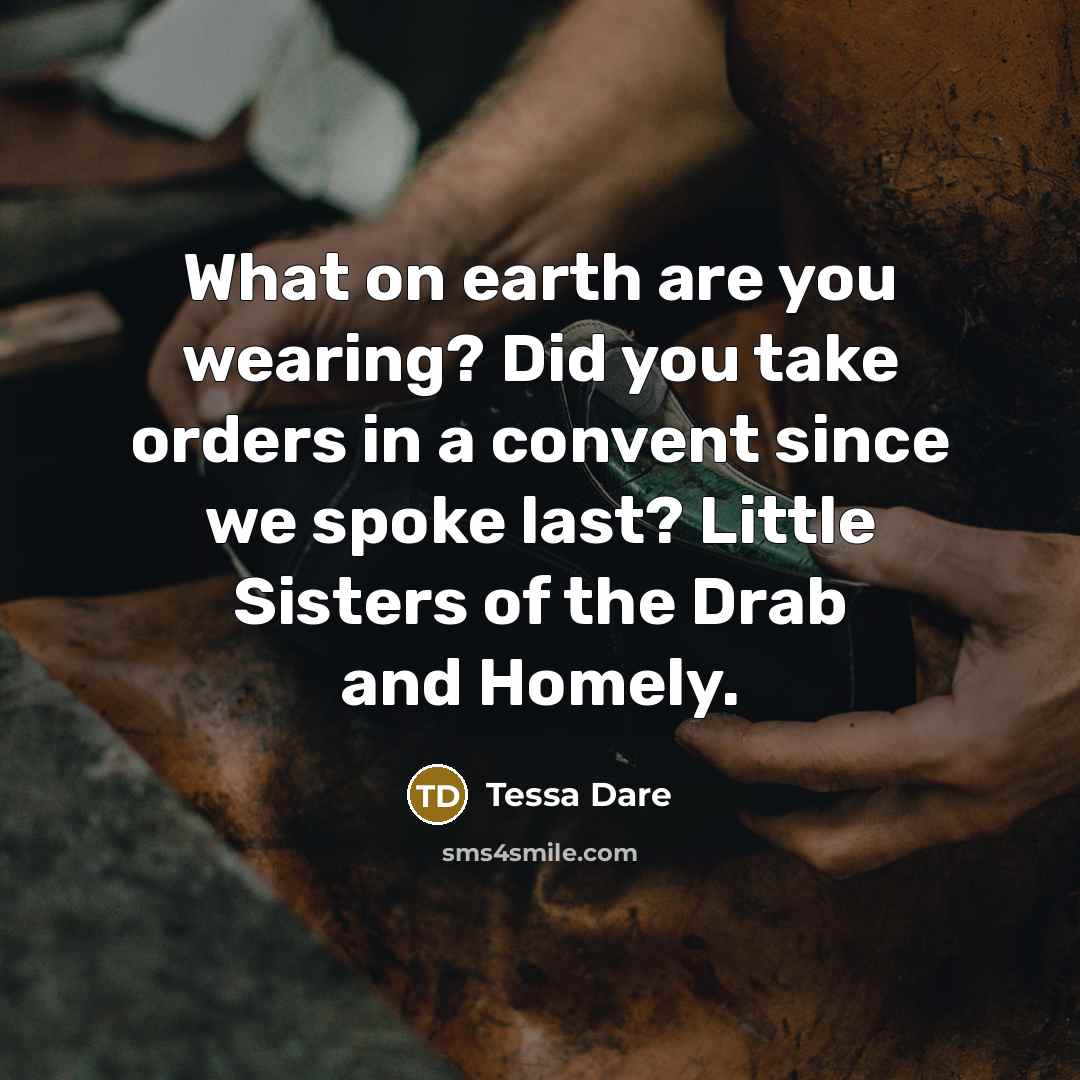 “What on earth are you wearing? Did you take orders…” quote by Tessa Dare