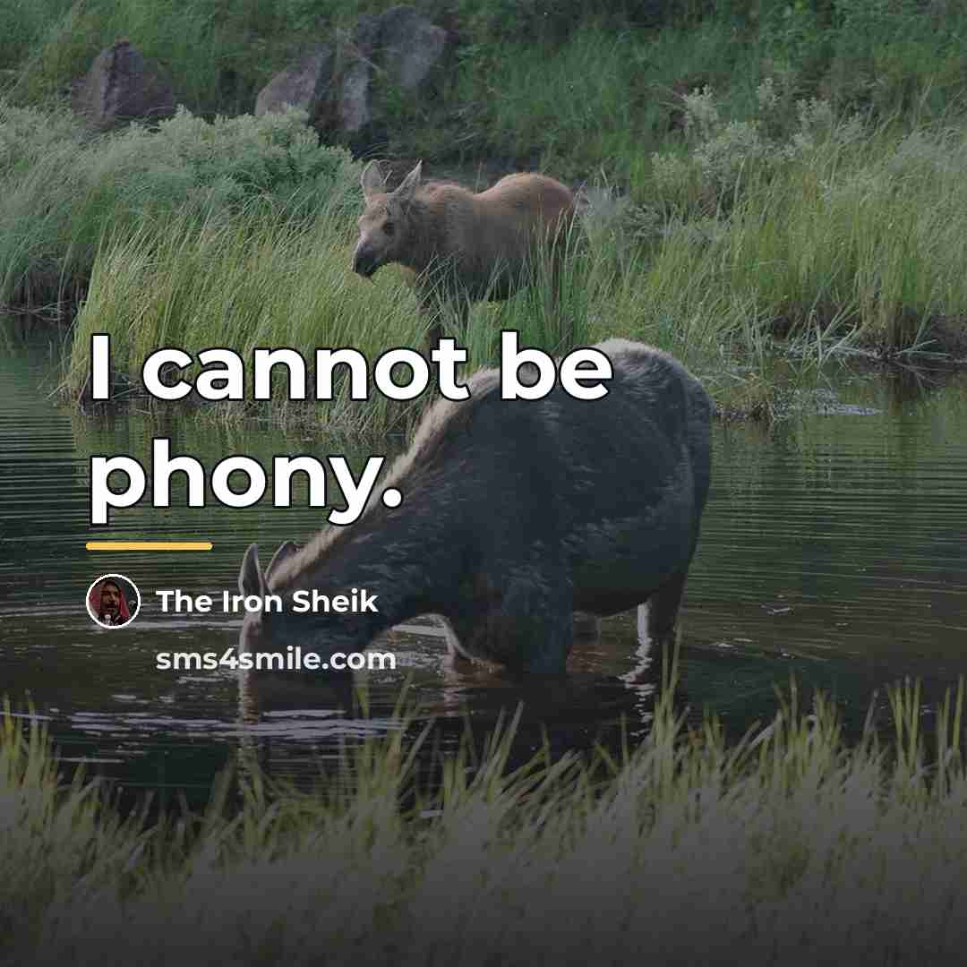 “I cannot be phony.…” quote by The Iron Sheik