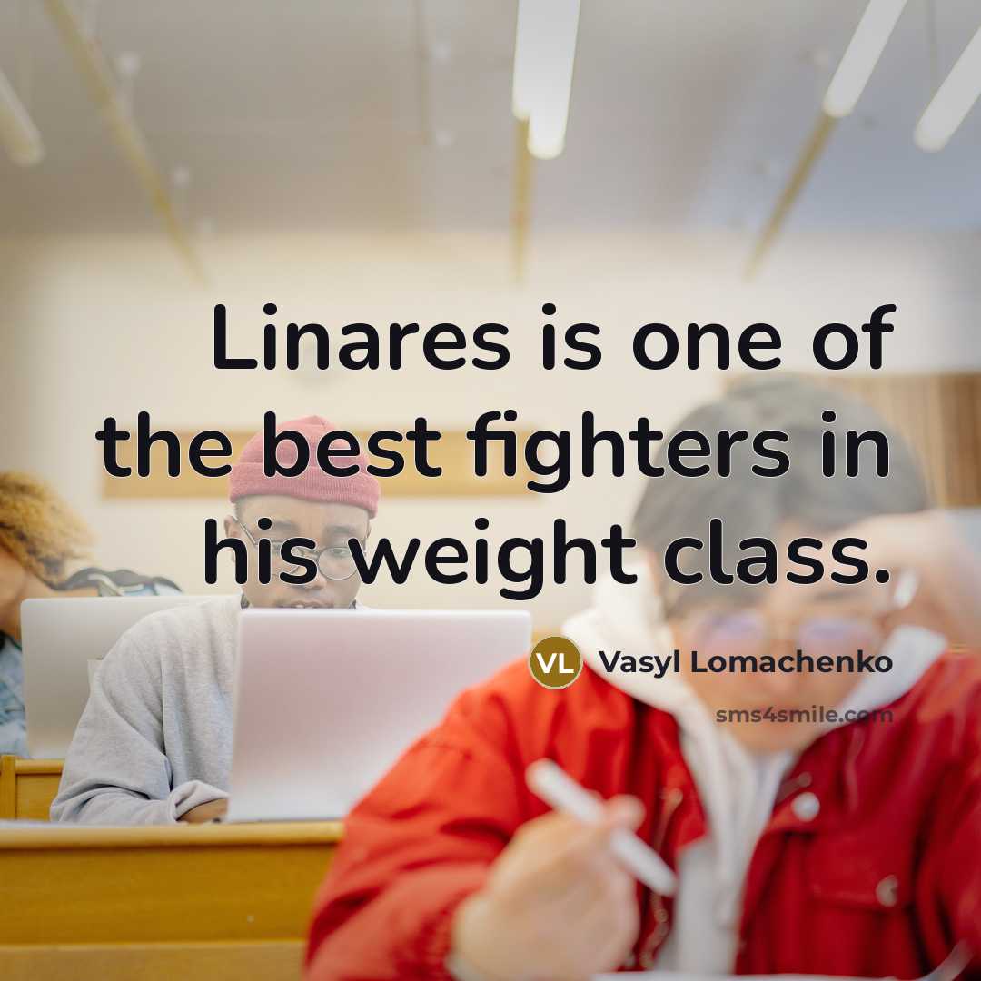 “Linares is one of the best fighters in his weight…” quote by Vasyl Lomachenko