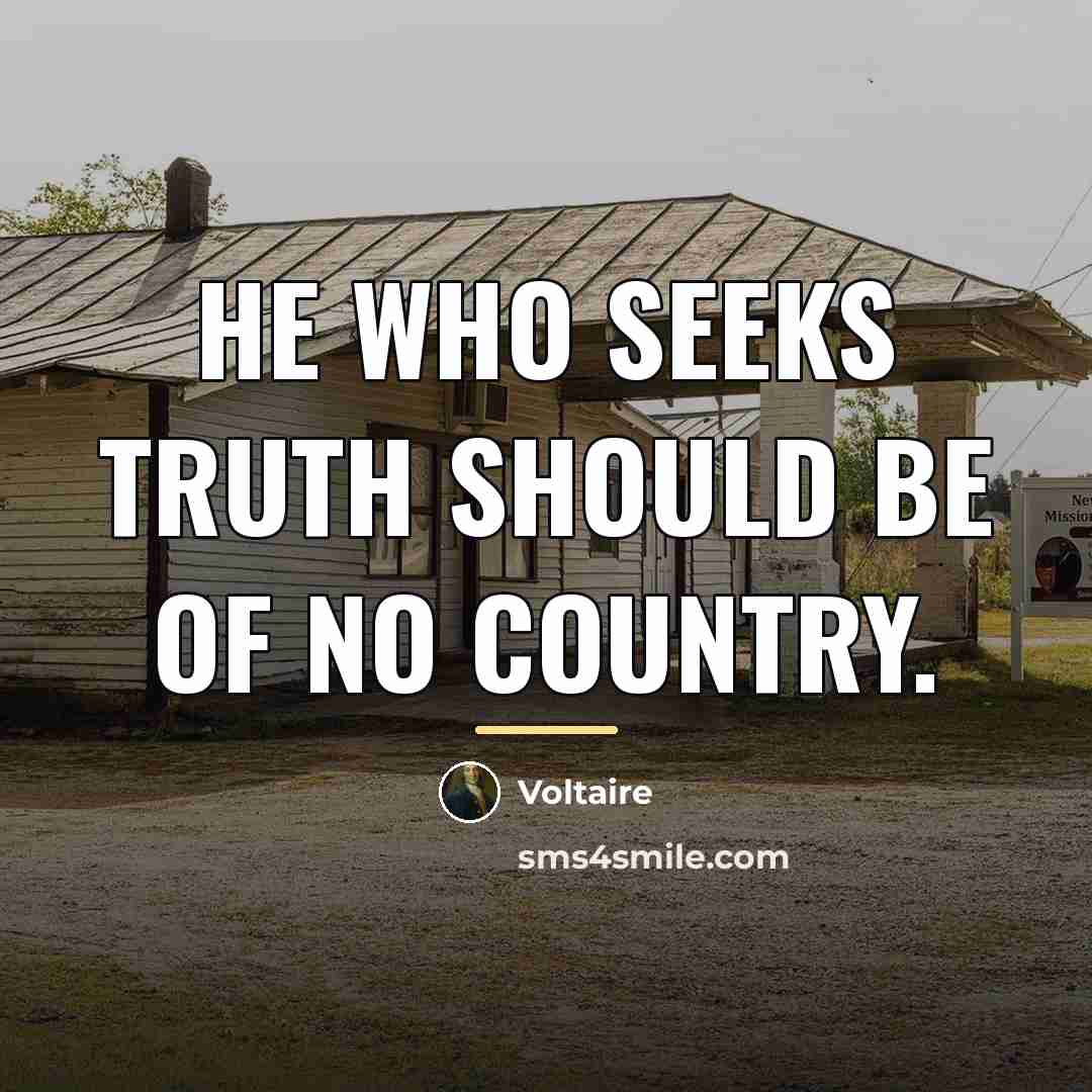 “He who seeks truth should be of no country.…” quote by Voltaire
