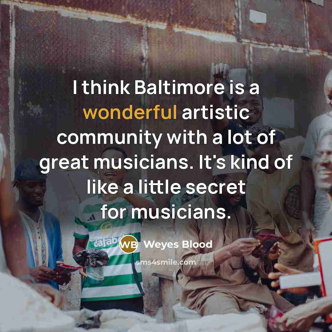 “I think Baltimore is a wonderful artistic community with a…” quote by Weyes Blood