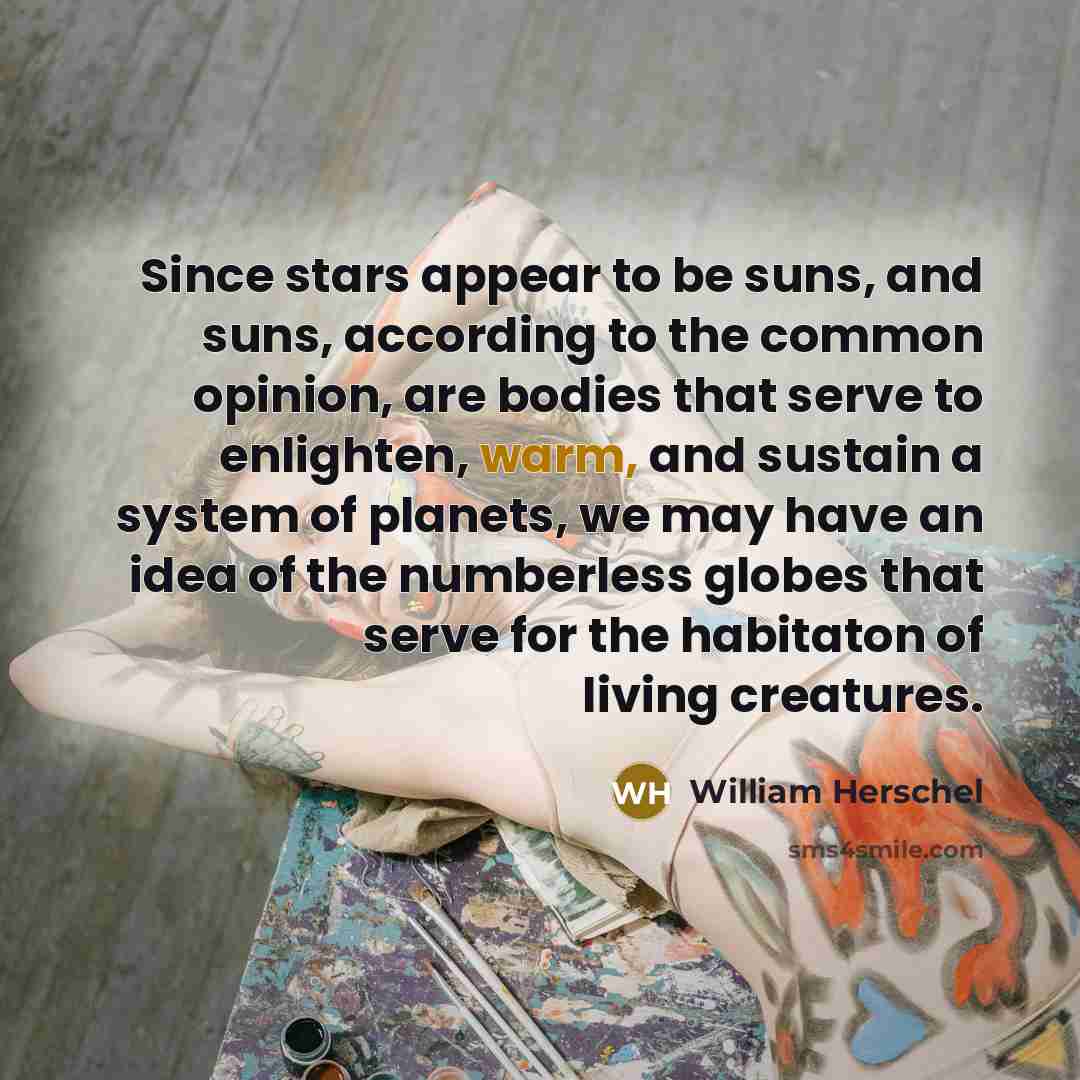 “Since stars appear to be suns, and suns, according to…” quote by William Herschel