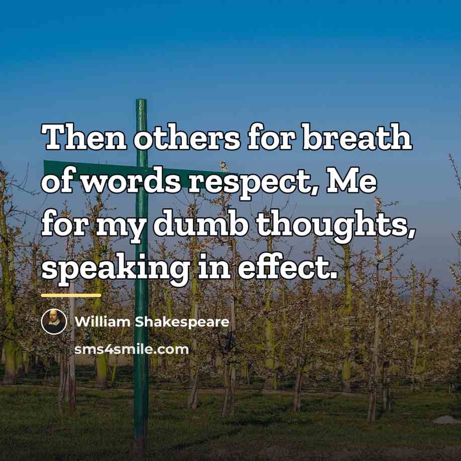 “Then others for breath of words respect, Me for my…” quote by William Shakespeare