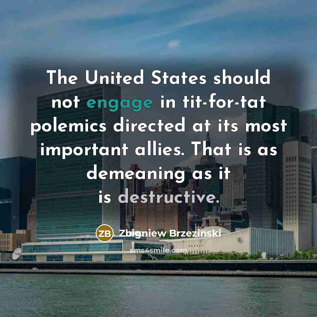 “The United States should not engage in tit-for-tat polemics directed…” quote by Zbigniew Brzezinski