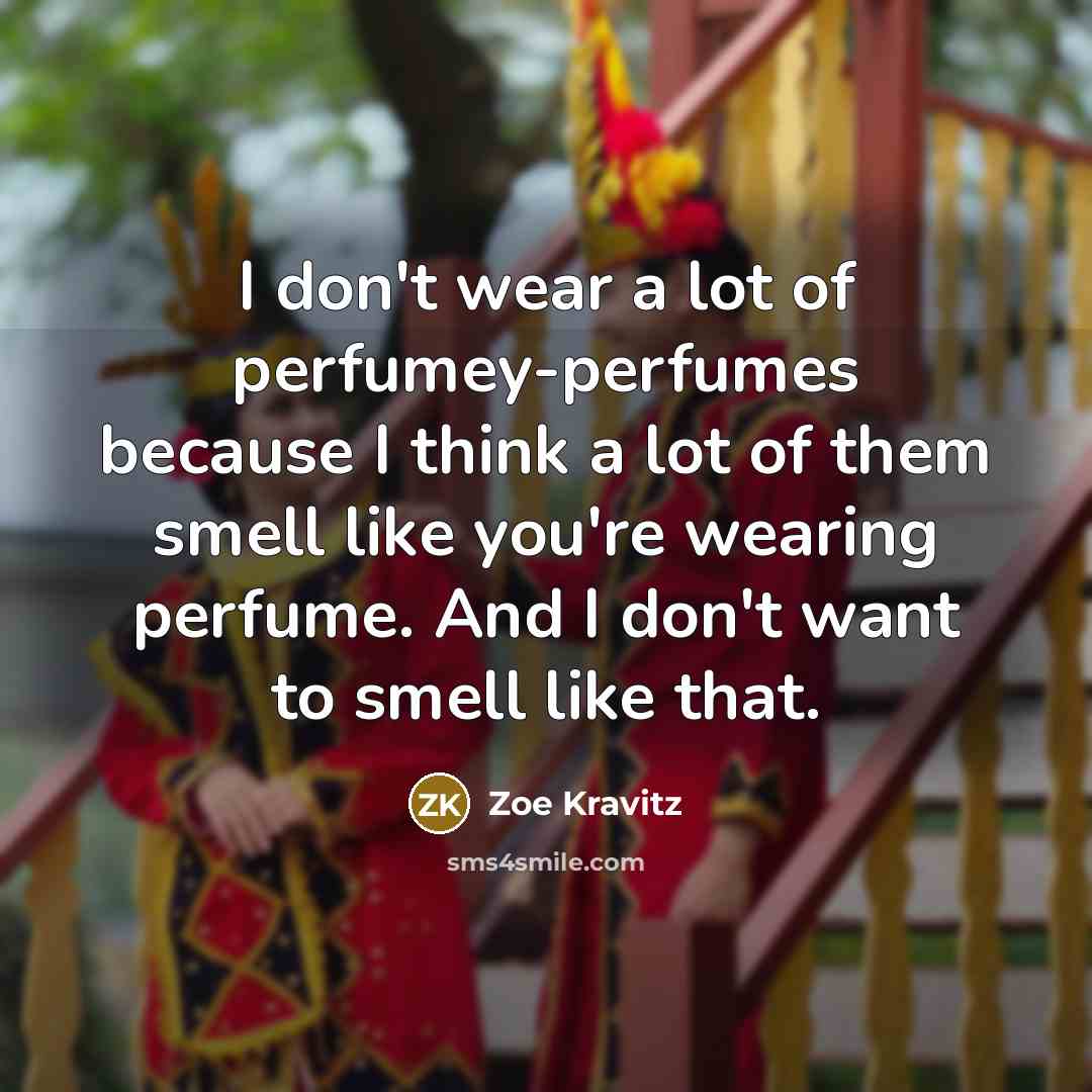 “I don't wear a lot of perfumey-perfumes because I think…” quote by Zoe Kravitz