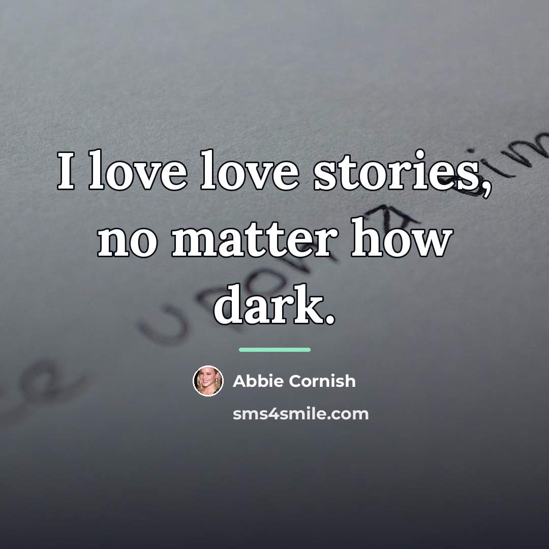 “I love love stories, no matter how dark.…” quote by Abbie Cornish