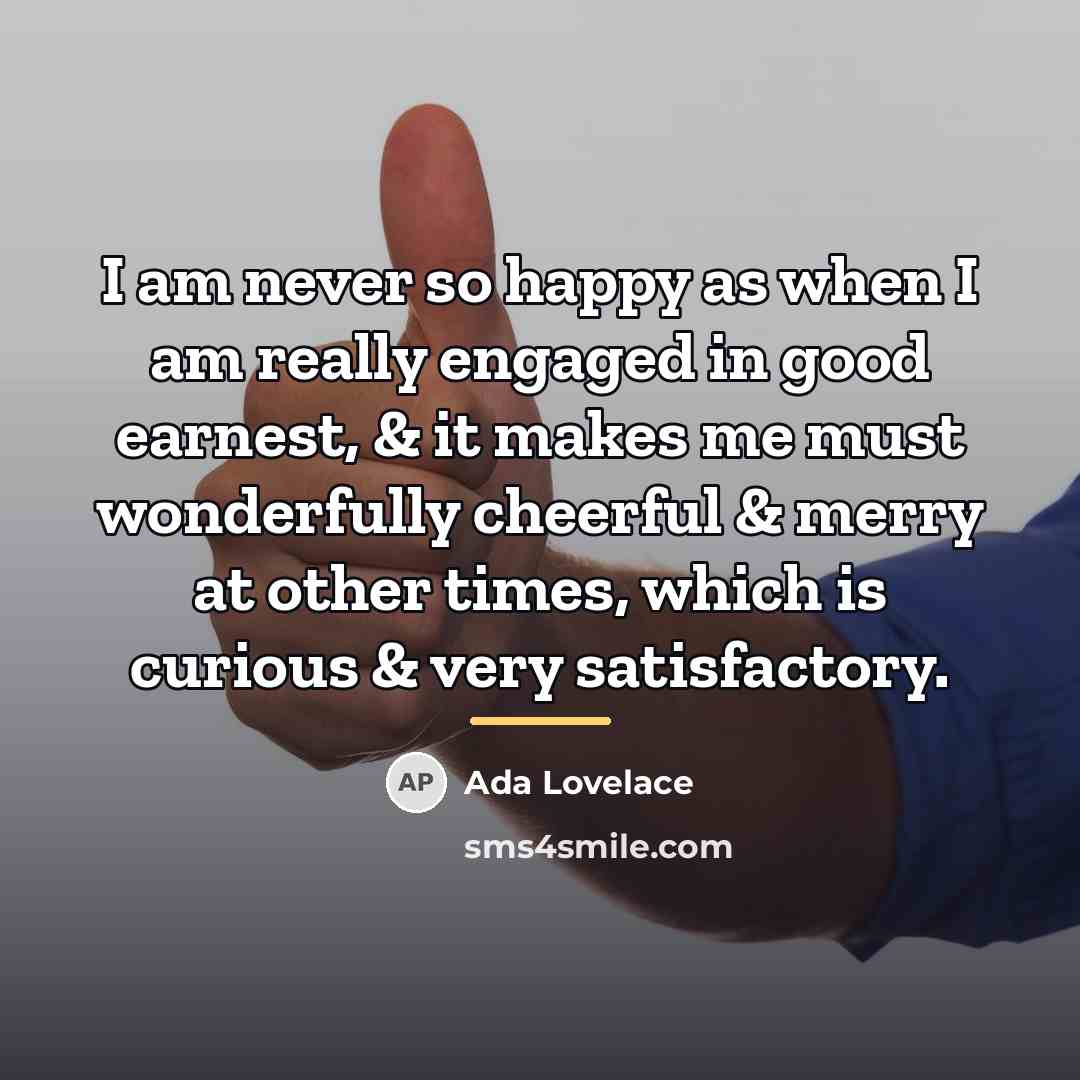 “I am never so happy as when I am really…” quote by Ada Lovelace