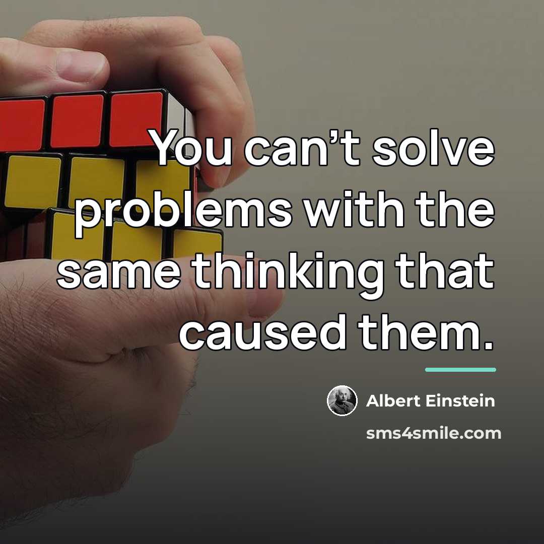 “You can't solve problems with the same thinking that caused…” quote by Albert Einstein